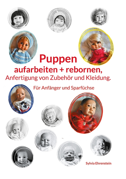 Puppen aufarbeiten und rebornen, Anfertigung von Zubeh&ouml;r und Kleidung. - Sylvia Ehrenstein