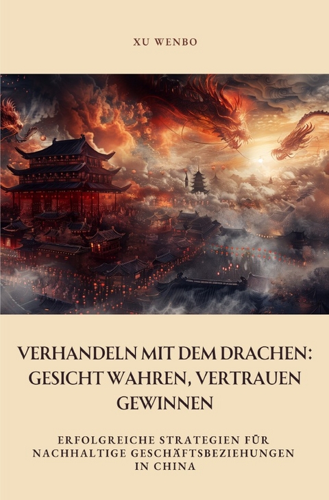 Verhandeln mit dem Drachen: Gesicht wahren, Vertrauen gewinnen - Xu Wenbo