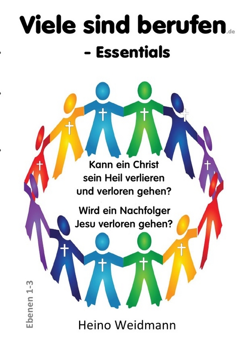 Kann ein Christ sein Heil verlieren und verloren gehen? / Viele sind berufen - Essentials - Heino Weidmann