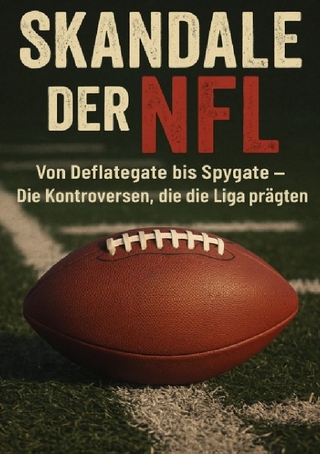 Skandale der NFL Von Deflategate bis Spygate- Die Kontroversen, die die Liga prägten