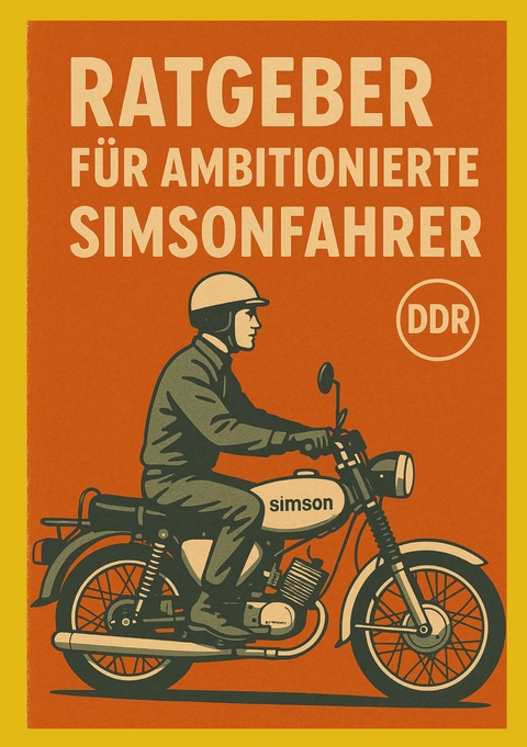 Ratgeber f&uuml;r ambitionierte Simsonfahrer - Robert H.