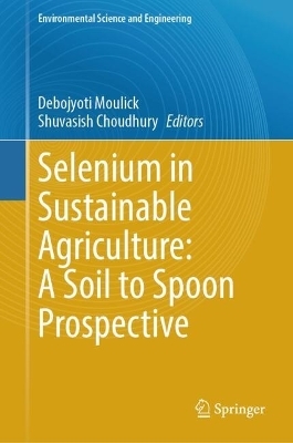 Selenium in Sustainable Agriculture: A Soil to Spoon Prospective