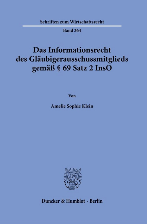 Das Informationsrecht des Gl&auml;ubigerausschussmitglieds gem&auml;&szlig; &sect; 69 Satz 2 InsO - Amelie Sophie Klein