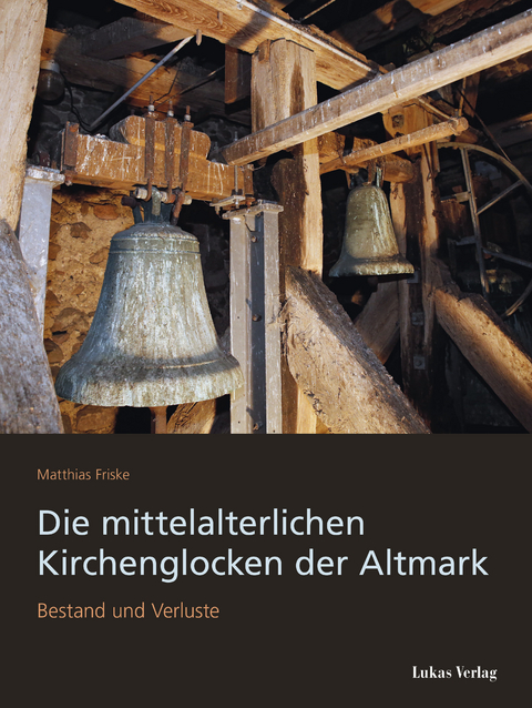Die mittelalterlichen Kirchenglocken der Altmark - Matthias Friske