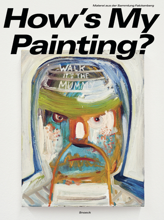 How’s My Painting? Malerei aus der Sammlung Falckenberg