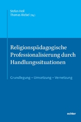 Religionsp&auml;dagogische Professionalisierung durch Handlungssituationen - 