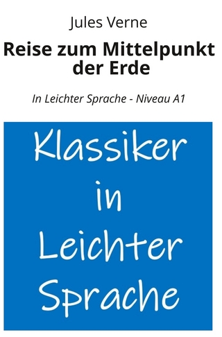 Reise zum Mittelpunkt der Erde: In Leichter Sprache - Niveau A1