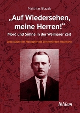 &bdquo;Auf Wiedersehen, meine Herren!&ldquo; Mord und S&uuml;hne in der Weimarer Zeit - Matthias Blazek