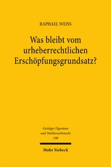 Was bleibt vom urheberrechtlichen Ersch&ouml;pfungsgrundsatz? - Raphael Wei&szlig;
