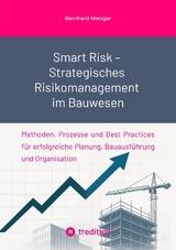 Smart Risk – Strategisches Risikomanagement im Bauwesen - Bernhard Metzger