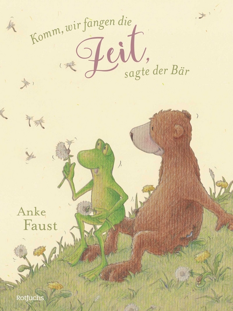 Komm, wir fangen die Zeit, sagte der B&auml;r - Anke Faust