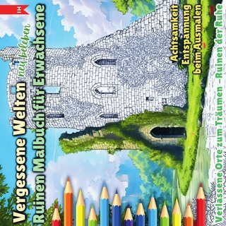 Vergessene Welten - Ruinen Malbuch für Erwachsene (Achtsamkeit Entspannung beim Ausmalen)