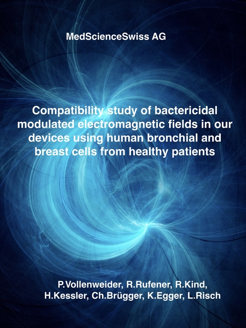 Compatibility study of bactericidal modulated electromagnetic fields in our devices using human bronchial and breast cells from healthy patients - Pierre Vollenweider