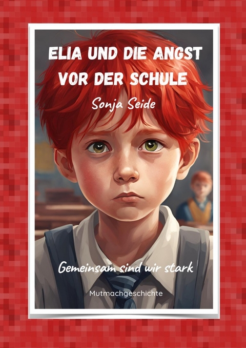 Elia und die Angst vor der Schule - Sonja Seide