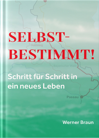 Selbstbestimmt! Schritt für Schritt in ein neues Leben