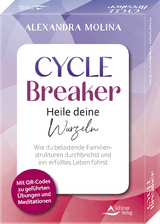 Cycle Breaker &ndash; Heile deine Wurzeln - Wie du belastende Familienstrukturen durchbrichst und ein erf&uuml;lltes Leben f&uuml;hrst - Alexandra Molina