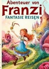 "Die Abenteuerreise der kleinen Franzi" - Sylvia Müller