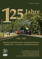 125 Jahre Nordast der Waldviertler Schmalspurbahn Gm&uuml;nd N&Ouml; - Litschau/-Heidenreichstein