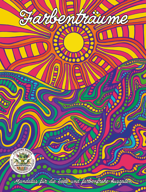 Farbentr&auml;ume - Mandalas f&uuml;r die Seele und farbenfrohe Auszeiten - Nanja Holland