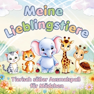 Tierischer süßer Ausmalspaß für Mädchen ab 3 Jahren - Meine Lieblingstiere