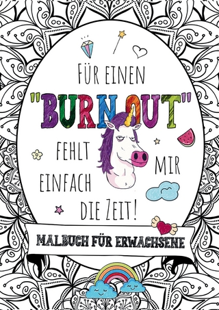 Für einen Burnout fehlt mir einfach die Zeit! – Das große Malbuch für Erwachsene