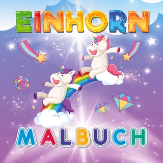 Mein zauberhaftes Einhorn Malbuch – Für kreative Mädchen ab 4 Jahren