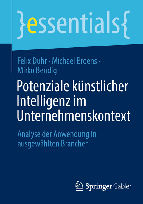 Potenziale k&uuml;nstlicher Intelligenz im Unternehmenskontext - Felix D&uuml;hr, Michael Broens, Mirko Bendig