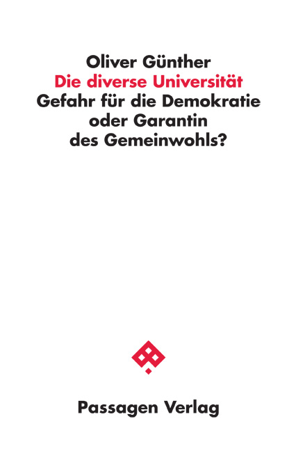 Die diverse Universit&auml;t: Gefahr f&uuml;r die Demokratie oder Garant des Gemeinwohls? - Oliver G&uuml;nther