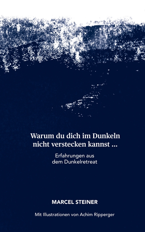 Warum du dich im Dunkeln nicht verstecken kannst ... - Marcel Steiner