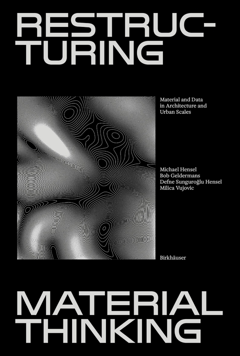 Restructuring Material Thinking - Michael U. Hensel, Bob Geldermans, Defne Sunguroğlu Hensel, Milica Vujovic
