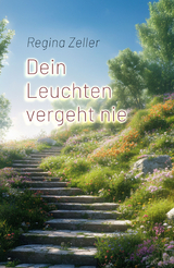 Dein Leuchten vergeht nie - Regina Zeller