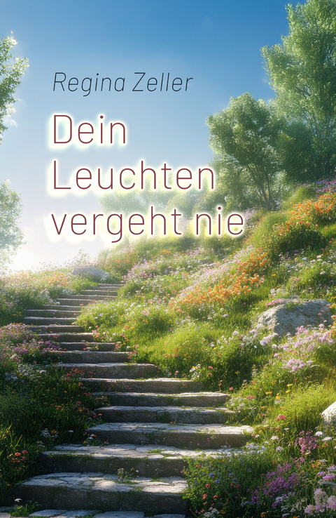 Dein Leuchten vergeht nie - Regina Zeller