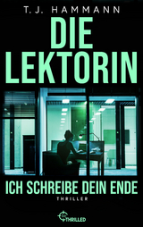Die Lektorin - Ich schreibe dein Ende! - T. J. Hammann