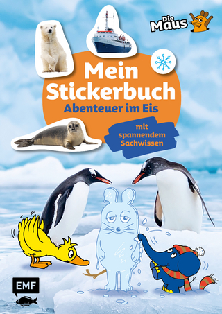 Die Sendung mit der Maus – Mein Stickerbuch mit spannendem Sachwissen: Abenteuer im Eis