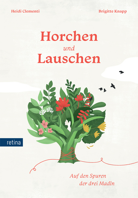 Horchen und Lauschen. Auf den Spuren der drei Madln - Heidi Clementi, Brigitte Knapp, Irene Hager
