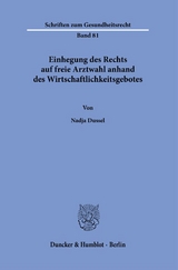 Einhegung des Rechts auf freie Arztwahl anhand des Wirtschaftlichkeitsgebotes - Nadja Dussel