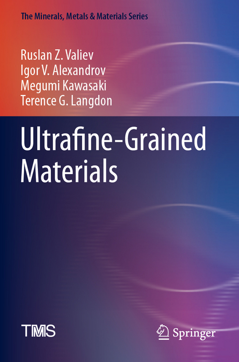 Ultrafine-Grained Materials - Ruslan Z. Valiev, Igor V. Alexandrov, Megumi Kawasaki, Terence G. Langdon