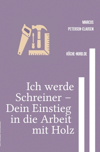 Ich werde Schreiner – Dein Einstieg in die Arbeit mit Holz