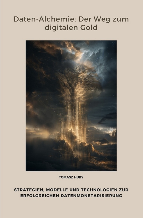 Daten-Alchemie: Der Weg zum digitalen Gold - Tomasz Huby
