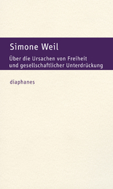 &Uuml;ber die Ursachen von Freiheit und gesellschaftlicher Unterdr&uuml;ckung - Simone Weil