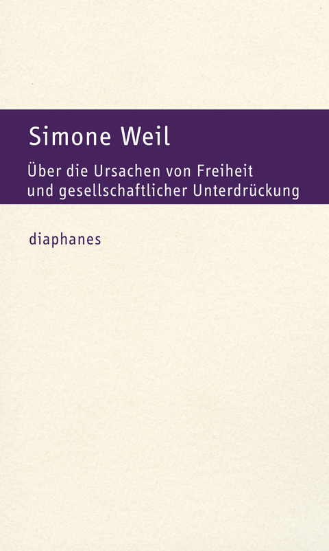 &Uuml;ber die Ursachen von Freiheit und gesellschaftlicher Unterdr&uuml;ckung - Simone Weil