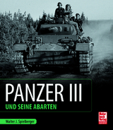 Panzer III und seine Abarten - Walter J. Spielberger, Uwe Feist