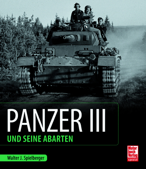 Panzer III und seine Abarten - Walter J. Spielberger, Uwe Feist