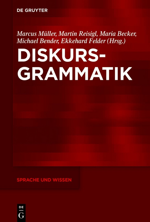 Diskursgrammatik - Marcus Müller, Martin Reisigl, Dr. Maria Becker, Michael Bender, Ekkehard Felder