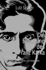 Die Erfindung des Franz Kafka - Lutz Spilker