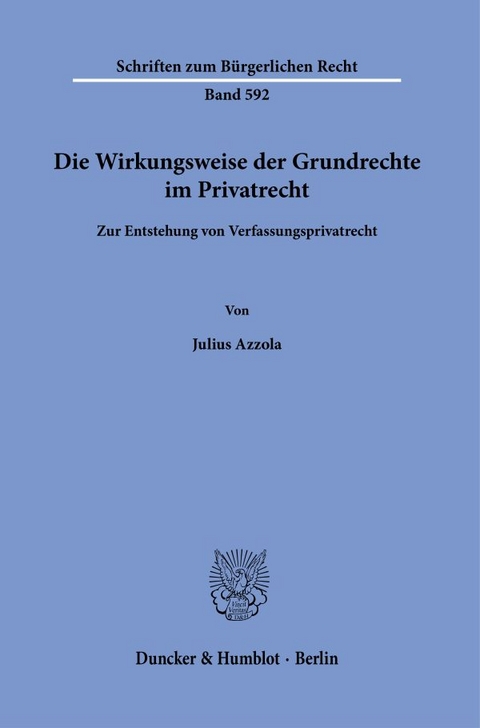 Die Wirkungsweise der Grundrechte im Privatrecht - Julius Azzola