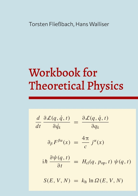 Workbook for Theoretical Physics - Torsten Flie&szlig;bach, Hans Walliser