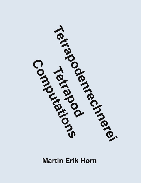Tetrapodenrechnerei - Tetrapod Computations - Martin Erik Horn