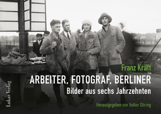 Franz Kräft – Arbeiter, Fotograf, Berliner