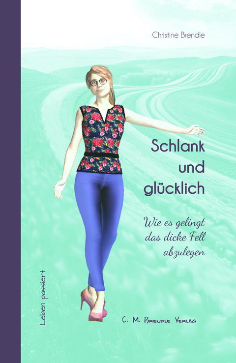 Schlank und gl&uuml;cklich - Christine Brendle